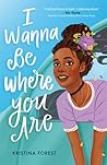 I Wanna Be Where You Are by Kristina Forest