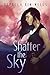 Shatter the Sky by Rebecca Kim Wells