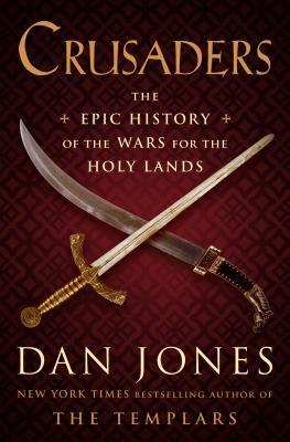 Crusaders: The Epic History of the Wars for the Holy Lands