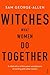 Witches: What Women Do Together