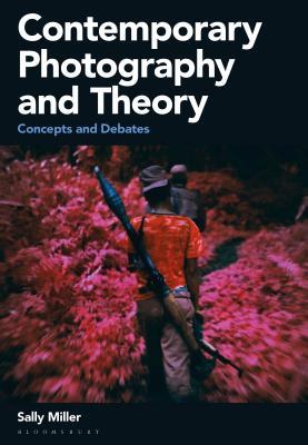 Contemporary Photography and Theory by Sally Miller