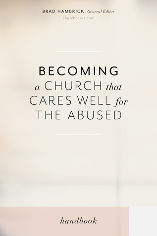 Becoming a Church that Cares Well for the Abused by Brad Hambrick