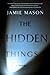 The Hidden Things by Jamie Mason