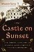 The Castle on Sunset: Life, Death, Love, Art, and Scandal at Hollywood's Chateau Marmont