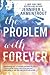 The Problem with Forever