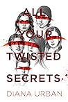 All Your Twisted Secrets by Diana Urban