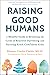 Raising Good Humans by Hunter Clarke-Fields