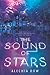 The Sound of Stars by Alechia Dow