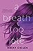 A Breath Too Late by Rocky Callen