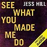 See What You Made Me Do by Jess  Hill