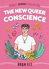 The New Queer Conscience by Adam Eli