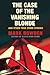 The Case of the Vanishing Blonde: And Other True Crime Stories