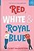 Red, White & Royal Blue by Casey McQuiston