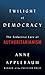 Twilight of Democracy: The Seductive Lure of Authoritarianism