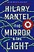 The Mirror & the Light by Hilary Mantel