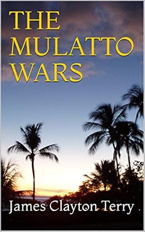 THE MULATTO WARS by James Clayton Terry