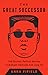 The Great Successor: The Divinely Perfect Destiny of Brilliant Comrade Kim Jong Un