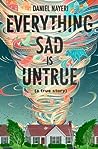 Everything Sad Is Untrue by Daniel Nayeri