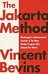 Book cover for The Jakarta Method: Washington's Anticommunist Crusade and the Mass Murder Program that Shaped Our World