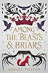 Among the Beasts & Briars by Ashley Poston