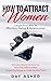 How to Attract Women: Laugh Your Way to Effortless Dating & Relationship! Attracting Women By Knowing What They Want In A Man (Female Psychology for Understanding ... Psychology: What Women Really Want Book 3)