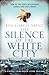 The Silence of the White City (Trilogy of the White City, #1)