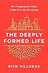 The Deeply Formed Life: Five Transformative Values to Root Us in the Way of Jesus