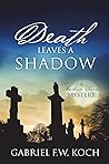 Death Leaves a Shadow by Gabriel F.W. Koch