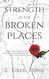 Strength at the Broken Places by C. Greg Long