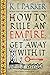 How to Rule an Empire and Get Away with It by K.J. Parker