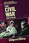 The Civil War on Film by Peg A. Lamphier