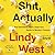 Shit, Actually by Lindy West