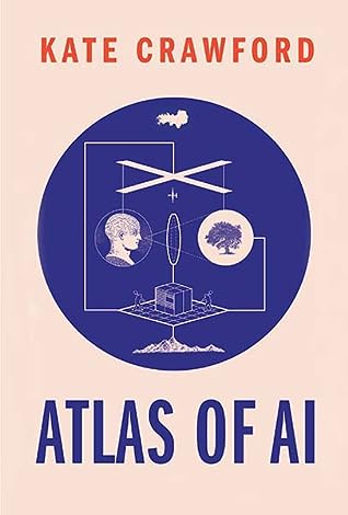 Atlas of AI: Power, Politics, and the Planetary Costs of Artificial Intelligence