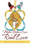 From Make-Believe Love To Real Love by Resilient Butterfly