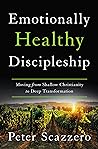 Emotionally Healthy Discipleship: Moving from Shallow Christianity to Deep Transformation