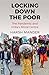 Locking Down the Poor: The ...