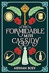 The Formidable Miss Cassidy by Meihan Boey