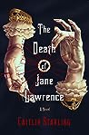 The Death of Jane Lawrence by Caitlin  Starling