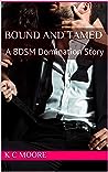 Bound and Tamed (Bound and Broken)