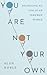 You Are Not Your Own: Belon...