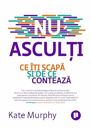 Nu asculți. Ce îți scapă și de ce contează by Kate   Murphy