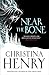 Near the Bone by Christina Henry