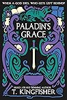 Paladin's Grace by T. Kingfisher