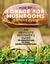 How to Forage for Mushrooms without Dying: An Absolute Beginner's Guide to Identifying 29 Wild, Edible Mushrooms