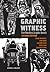 Graphic Witness: Five Wordless Graphic Novels by Frans Masereel, Lynd Ward, Giacomo Patri, Erich Glas and Laurence Hyde