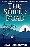 The Shield Road by Dewi Hargreaves