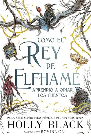 Cómo el rey de Elfhame aprendió a odiar los cuentos by Holly Black