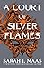 A ​Court of Silver Flames by Sarah J. Maas