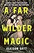 A Far Wilder Magic by Allison Saft