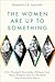 The Women Are Up to Something: How Elizabeth Anscombe, Philippa Foot, Mary Midgley, and Iris Murdoch Revolutionized Ethics